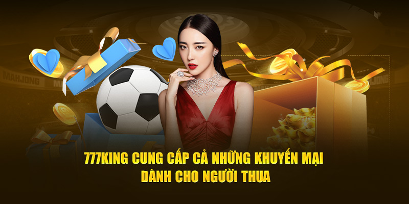 777King cung cấp cả những khuyến mại dành cho người thua