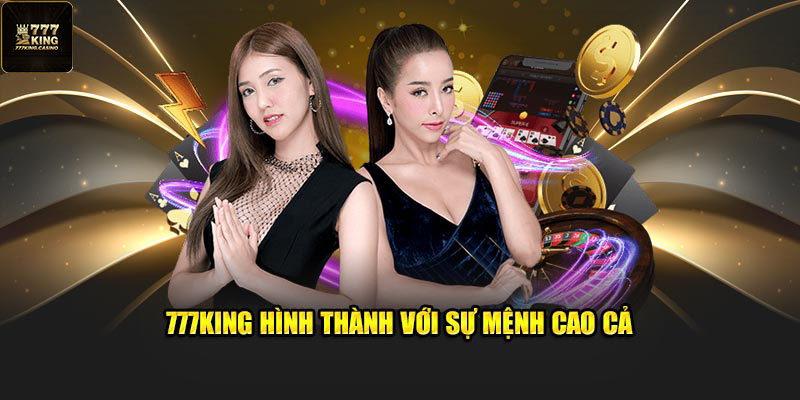 777King hình thành với sứ mệnh cao cả