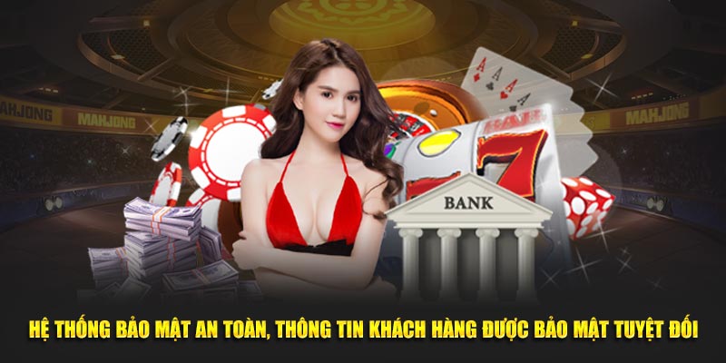 Hệ thống bảo mật an toàn, thông tin khách hàng được bảo mật tuyệt đối tại nền tảng