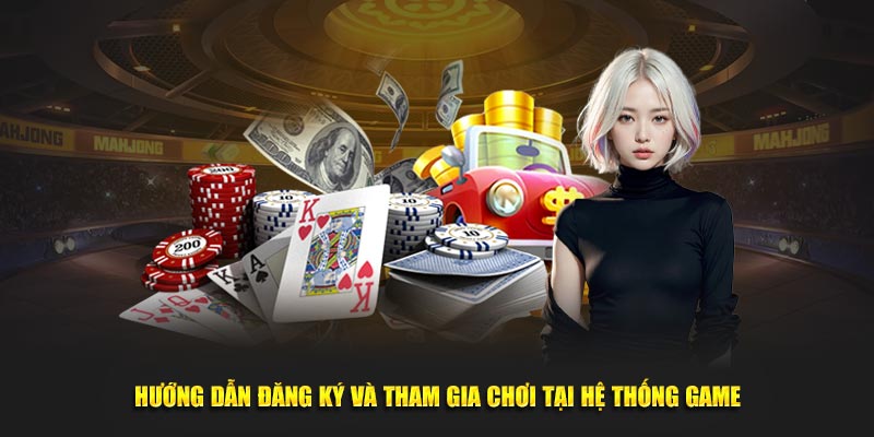 Hướng dẫn đăng ký và tham gia chơi tại hệ thống game