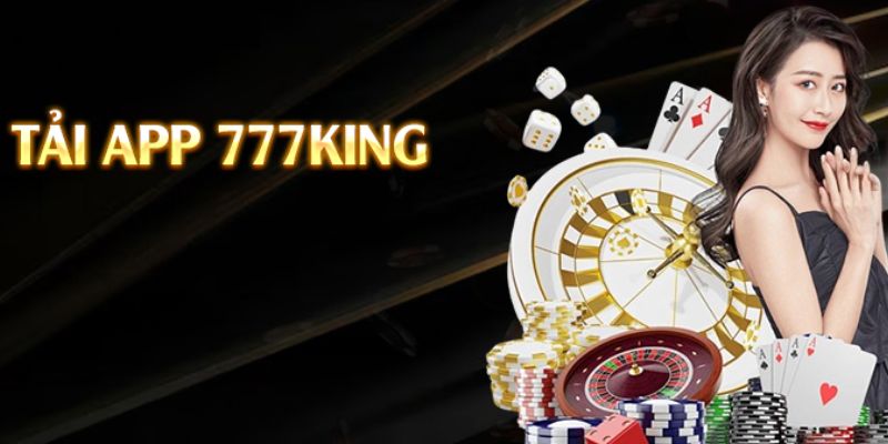 Tải App 777king | Hướng Dẫn Từ A-Z Trên Android Và IOS