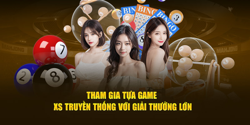 Tham gia tựa game XS truyền thống với giải thưởng lớn
