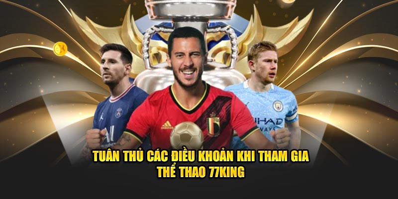 Tuân thủ các điều khoản khi tham gia thể thao 77King
